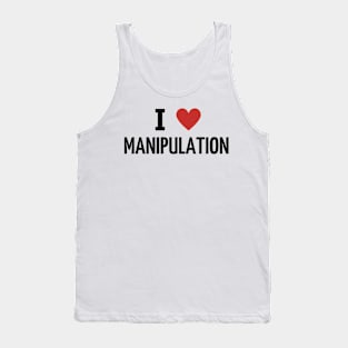 i love manipulation Tank Top